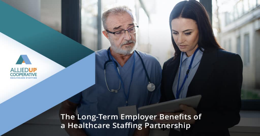 The Long-Term Employer Benefits of a Healthcare Staffing Partnership