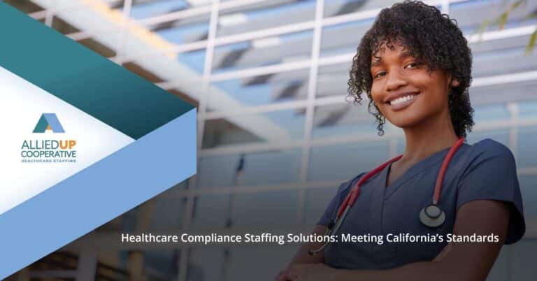 Healthcare Compliance Staffing Solutions: Meeting California’s Standards